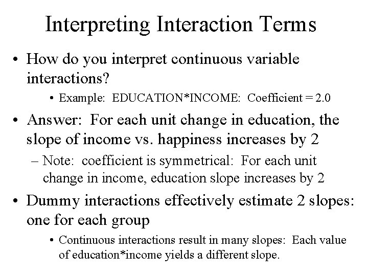 Interpreting Interaction Terms • How do you interpret continuous variable interactions? • Example: EDUCATION*INCOME: