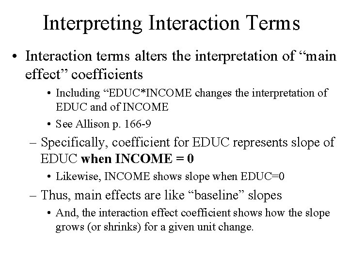 Interpreting Interaction Terms • Interaction terms alters the interpretation of “main effect” coefficients •