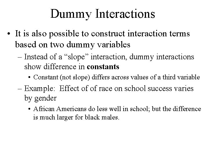 Dummy Interactions • It is also possible to construct interaction terms based on two