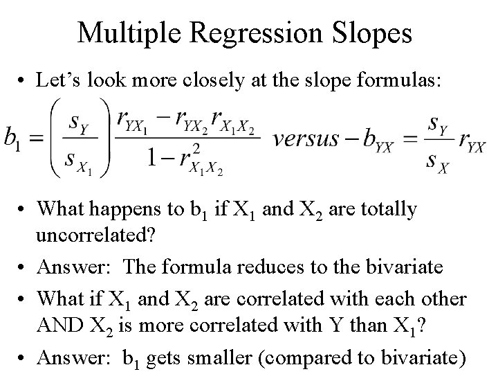 Multiple Regression Slopes • Let’s look more closely at the slope formulas: • What