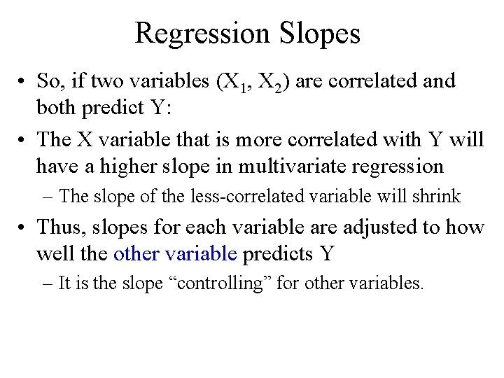 Regression Slopes • So, if two variables (X 1, X 2) are correlated and