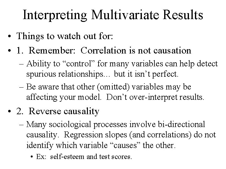 Interpreting Multivariate Results • Things to watch out for: • 1. Remember: Correlation is