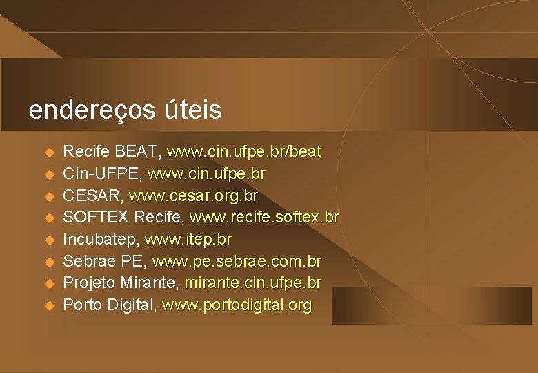 endereços úteis u u u u Recife BEAT, www. cin. ufpe. br/beat CIn-UFPE, www.