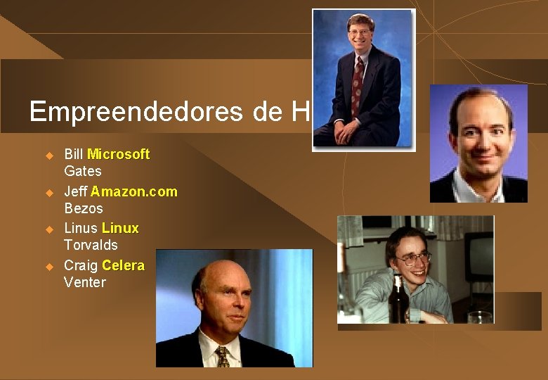 Empreendedores de HOJE u u Bill Microsoft Gates Jeff Amazon. com Bezos Linux Torvalds