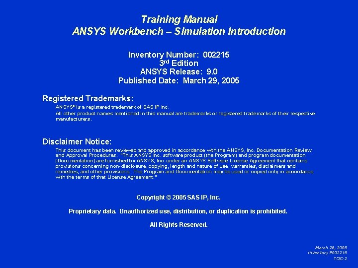 Training Manual ANSYS Workbench – Simulation Introduction Inventory Number: 002215 3 rd Edition ANSYS