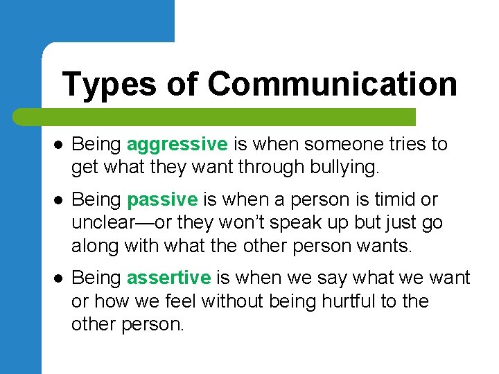 Types of Communication l Being aggressive is when someone tries to get what they