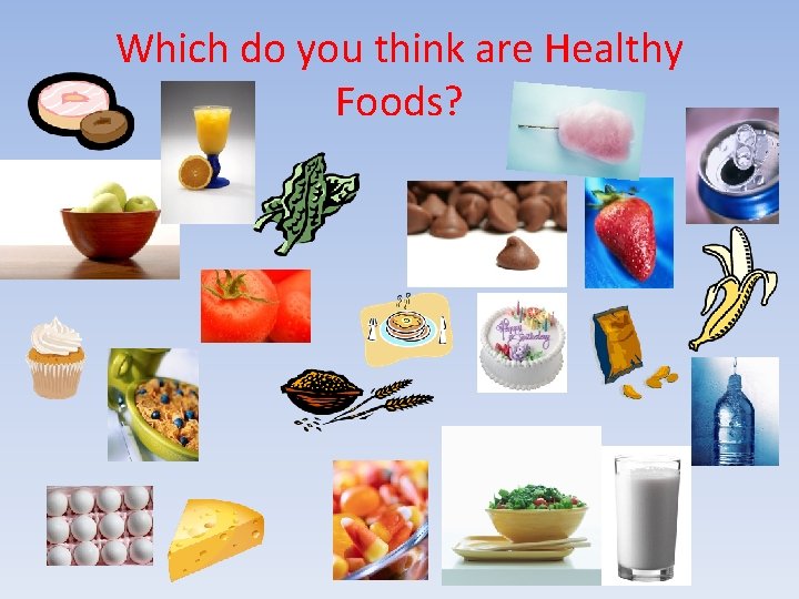 Which do you think are Healthy Foods? 