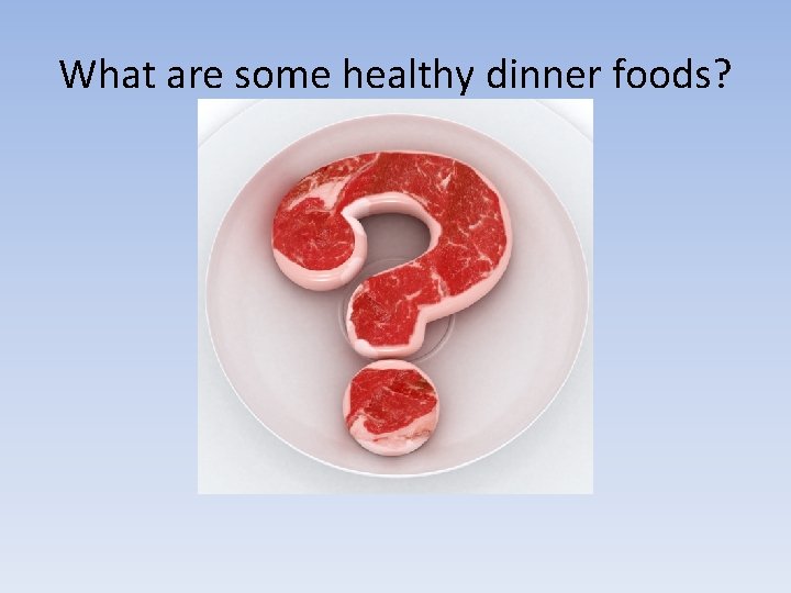 What are some healthy dinner foods? 