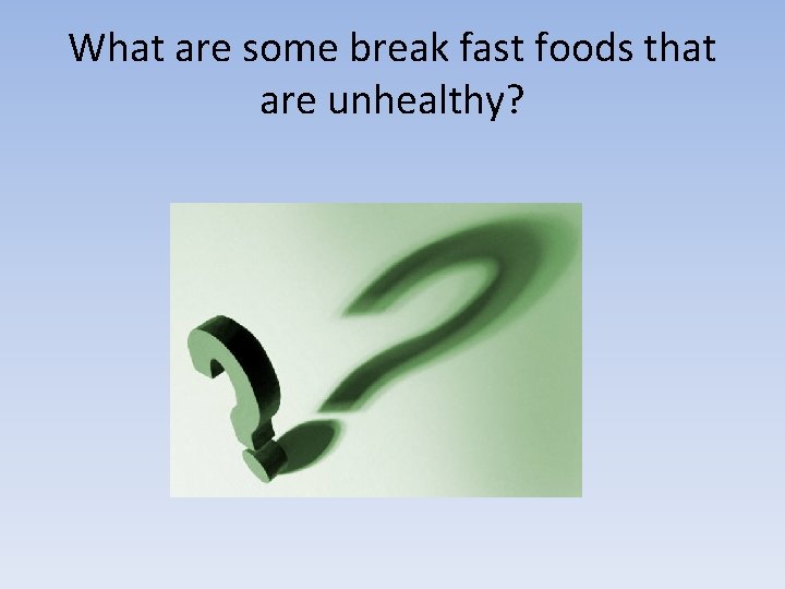 What are some break fast foods that are unhealthy? 