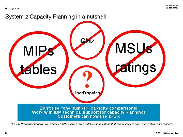IBM System z Capacity Planning in a nutshell MIPs tables GHz ? MSUs ratings