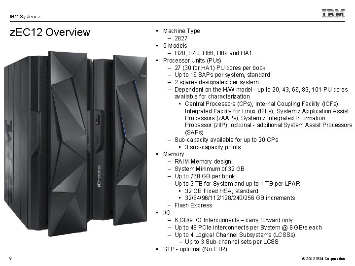 IBM System z z. EC 12 Overview 3 • Machine Type – 2827 •