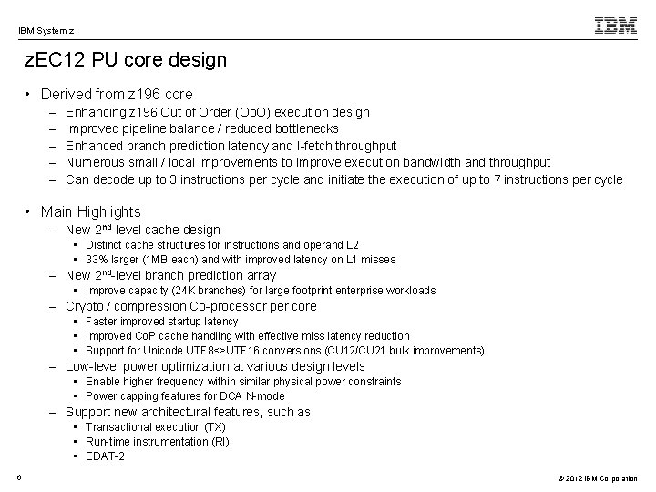 IBM System z z. EC 12 PU core design • Derived from z 196