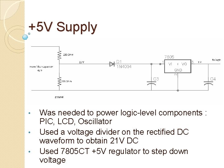 +5 V Supply • • • Was needed to power logic-level components : PIC,