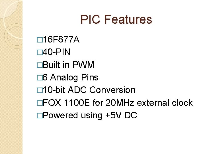 PIC Features � 16 F 877 A � 40 -PIN �Built in PWM �