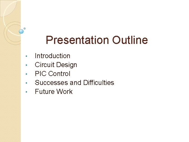 Presentation Outline • • • Introduction Circuit Design PIC Control Successes and Difficulties Future