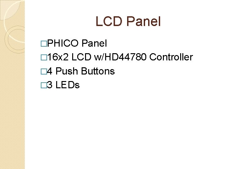 LCD Panel �PHICO Panel � 16 x 2 LCD w/HD 44780 Controller � 4