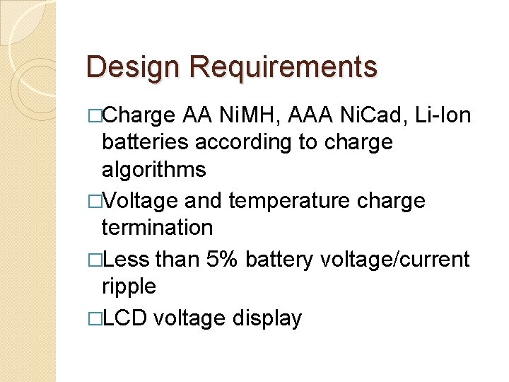 Design Requirements �Charge AA Ni. MH, AAA Ni. Cad, Li-Ion batteries according to charge