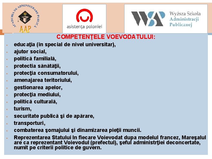 COMPETENŢELE VOEVODATULUI: § § § § educaţia (în special de nivel universitar), ajutor social,