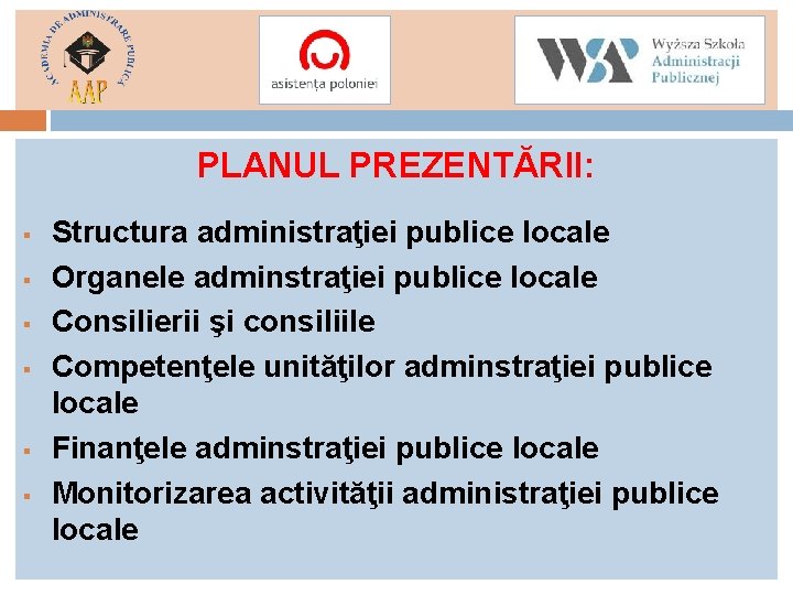 PLANUL PREZENTĂRII: § § § Structura administraţiei publice locale Organele adminstraţiei publice locale Consilierii