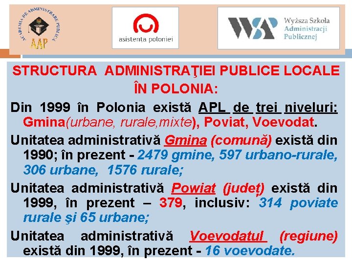 STRUCTURA ADMINISTRAŢIEI PUBLICE LOCALE ÎN POLONIA: Din 1999 în Polonia există APL de trei