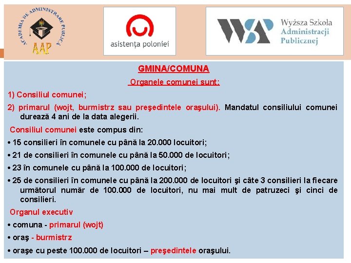 GMINA/COMUNA Organele comunei sunt: 1) Consiliul comunei; 2) primarul (wojt, burmistrz sau preşedintele oraşului).