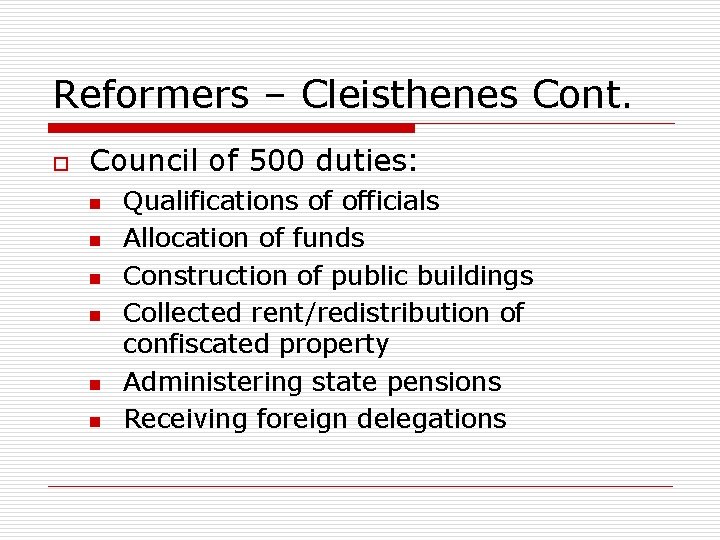 Reformers – Cleisthenes Cont. o Council of 500 duties: n n n Qualifications of