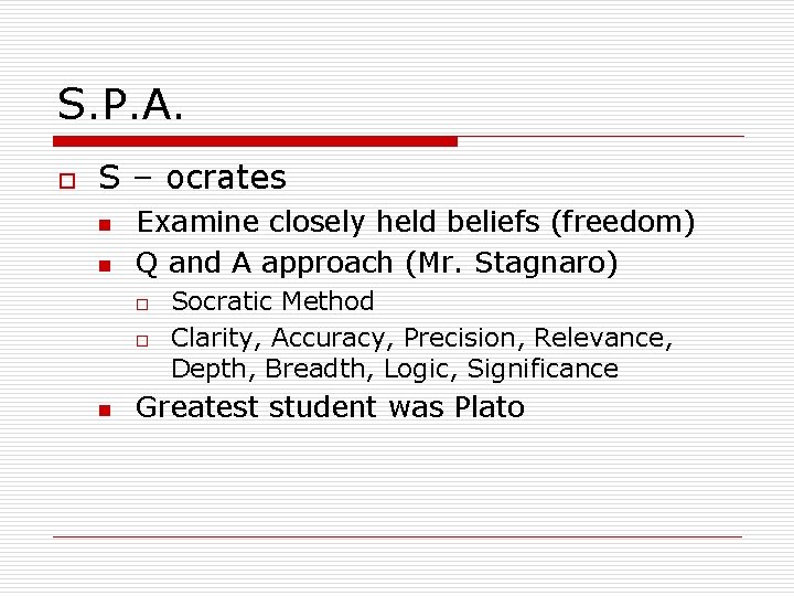 S. P. A. o S – ocrates n n Examine closely held beliefs (freedom)