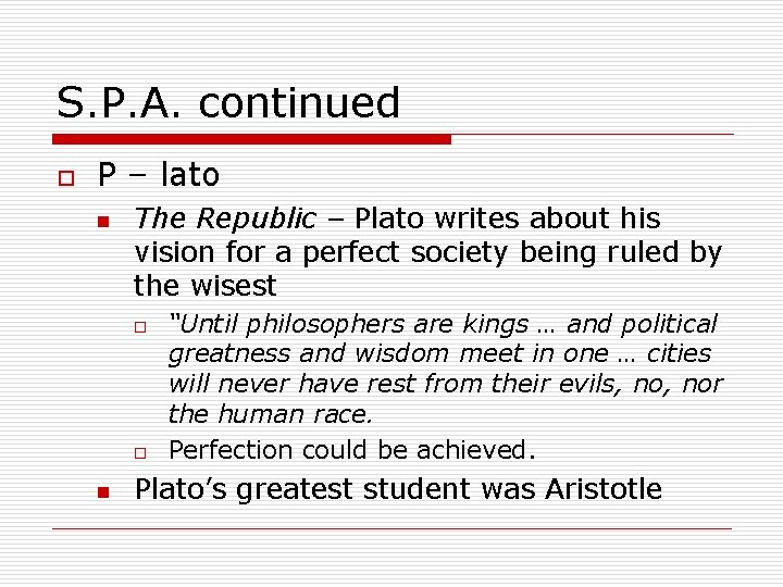 S. P. A. continued o P – lato n The Republic – Plato writes