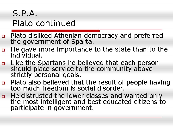 S. P. A. Plato continued o o o Plato disliked Athenian democracy and preferred