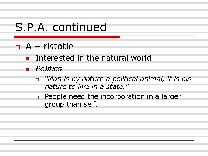 S. P. A. continued o A – ristotle n n Interested in the natural