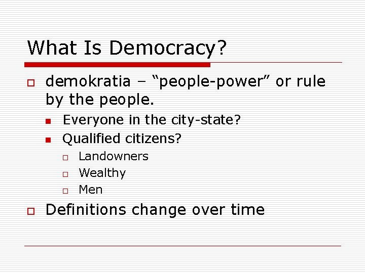 What Is Democracy? o demokratia – “people-power” or rule by the people. n n