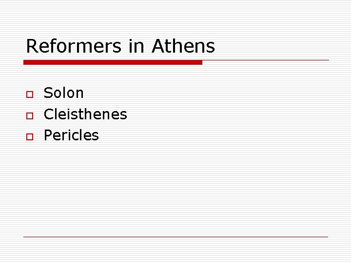 Reformers in Athens o o o Solon Cleisthenes Pericles 