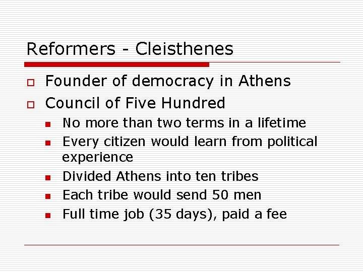 Reformers - Cleisthenes o o Founder of democracy in Athens Council of Five Hundred