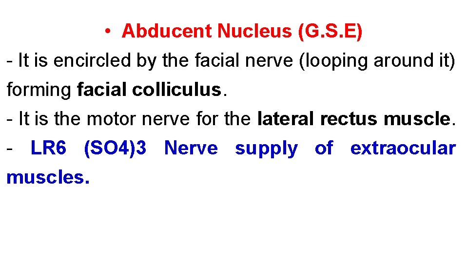  • Abducent Nucleus (G. S. E) - It is encircled by the facial