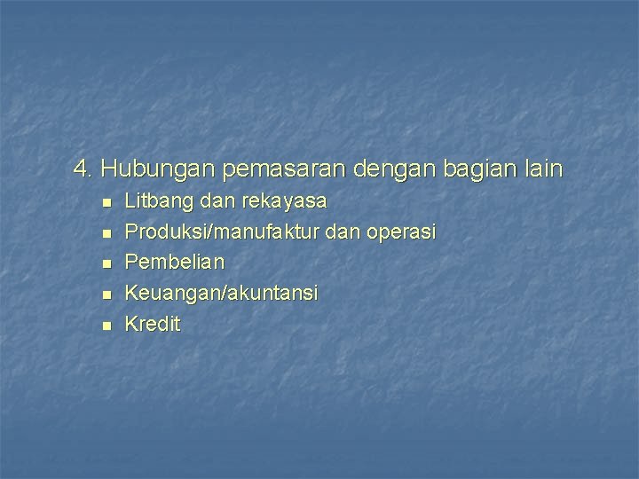 4. Hubungan pemasaran dengan bagian lain n n Litbang dan rekayasa Produksi/manufaktur dan operasi