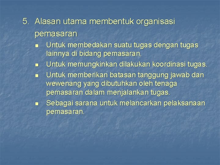 5. Alasan utama membentuk organisasi pemasaran n n Untuk membedakan suatu tugas dengan tugas