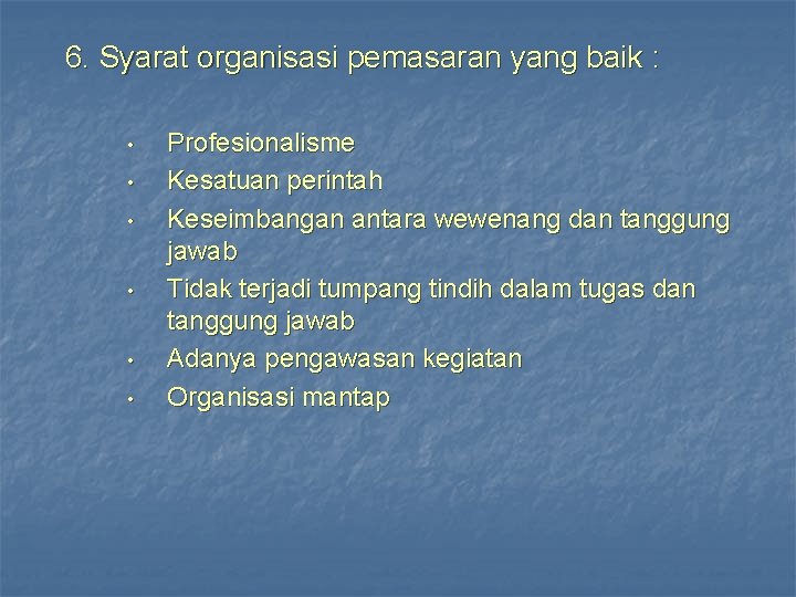 6. Syarat organisasi pemasaran yang baik : • • • Profesionalisme Kesatuan perintah Keseimbangan