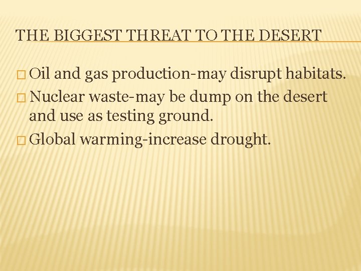 THE BIGGEST THREAT TO THE DESERT � Oil and gas production-may disrupt habitats. �