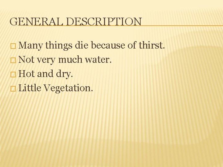 GENERAL DESCRIPTION � Many things die because of thirst. � Not very much water.