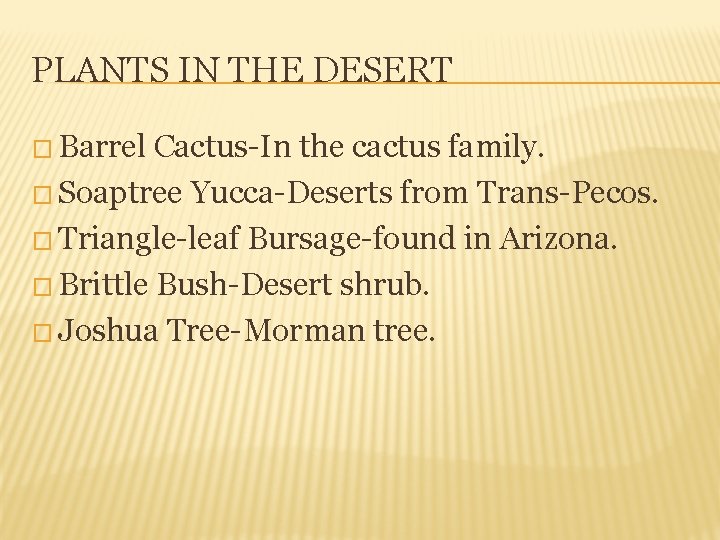 PLANTS IN THE DESERT � Barrel Cactus-In the cactus family. � Soaptree Yucca-Deserts from