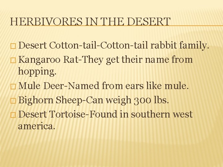 HERBIVORES IN THE DESERT � Desert Cotton-tail-Cotton-tail rabbit family. � Kangaroo Rat-They get their
