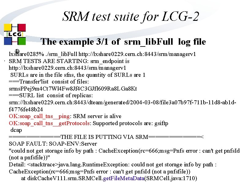 SRM test suite for LCG-2 The example 3/1 of srm_lib. Full log file L SRM test suite for LCG-2 The example 3/1 of srm_lib. Full log file L