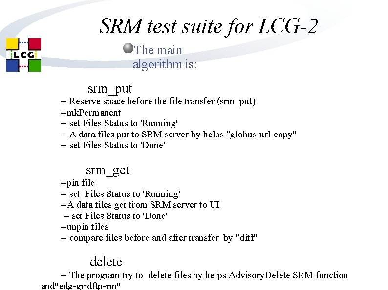 SRM test suite for LCG-2 The main algorithm is: srm_put -- Reserve space before SRM test suite for LCG-2 The main algorithm is: srm_put -- Reserve space before