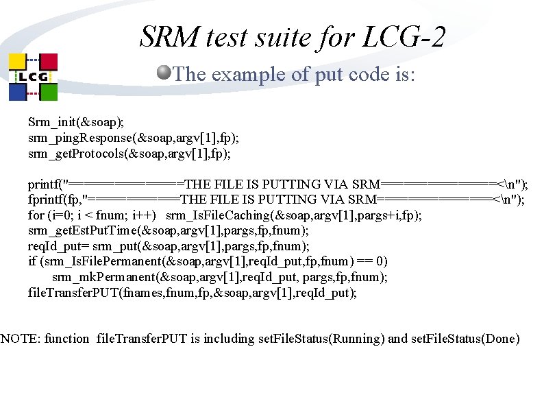 SRM test suite for LCG-2 The example of put code is: Srm_init(&soap); srm_ping. Response(&soap, SRM test suite for LCG-2 The example of put code is: Srm_init(&soap); srm_ping. Response(&soap,
