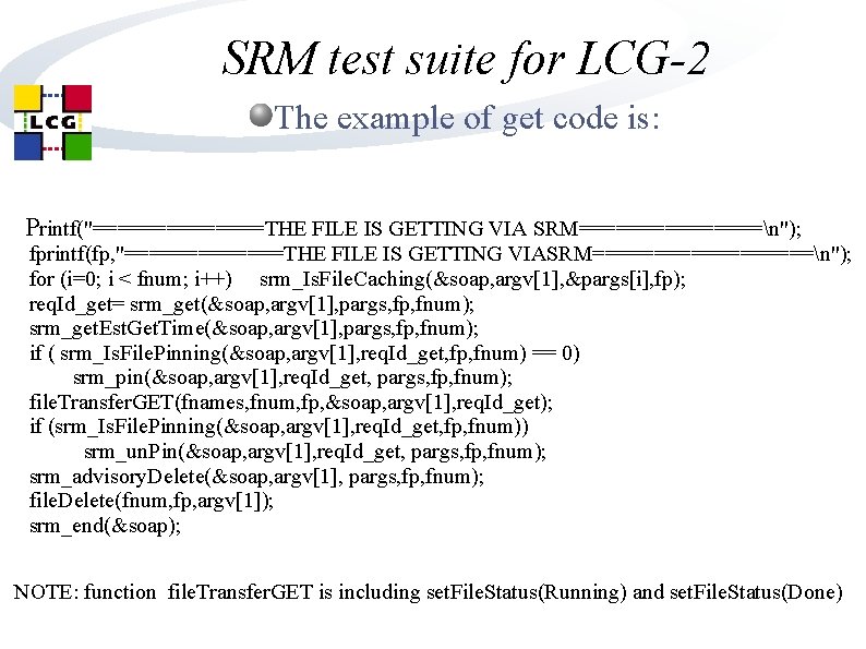 SRM test suite for LCG-2 The example of get code is: Printf("=======THE FILE IS SRM test suite for LCG-2 The example of get code is: Printf("=======THE FILE IS