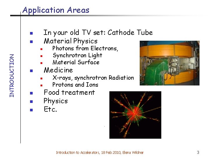 Application Areas In your old TV set: Cathode Tube Material Physics n n INTRODUCTION