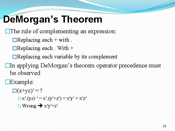 De. Morgan’s Theorem �The rule of complementing an expression: �Replacing each + with. �Replacing De. Morgan’s Theorem �The rule of complementing an expression: �Replacing each + with. �Replacing