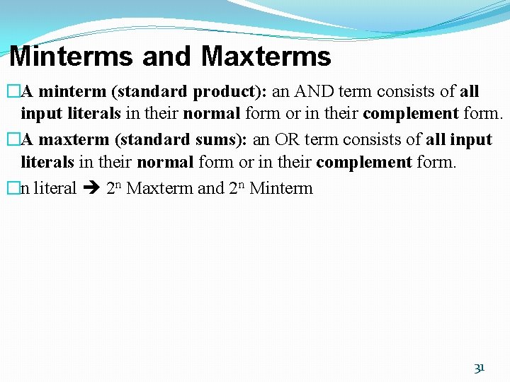 Minterms and Maxterms �A minterm (standard product): an AND term consists of all input Minterms and Maxterms �A minterm (standard product): an AND term consists of all input