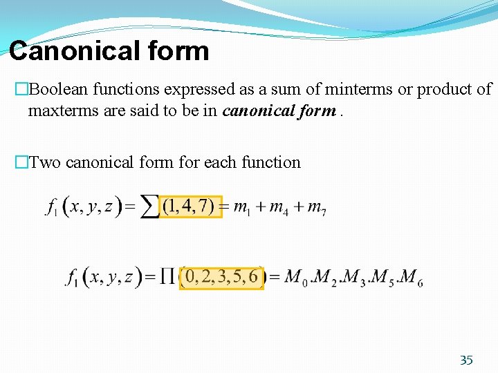 Canonical form �Boolean functions expressed as a sum of minterms or product of maxterms Canonical form �Boolean functions expressed as a sum of minterms or product of maxterms