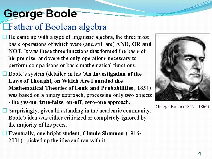 George Boole �Father of Boolean algebra � He came up with a type of George Boole �Father of Boolean algebra � He came up with a type of
